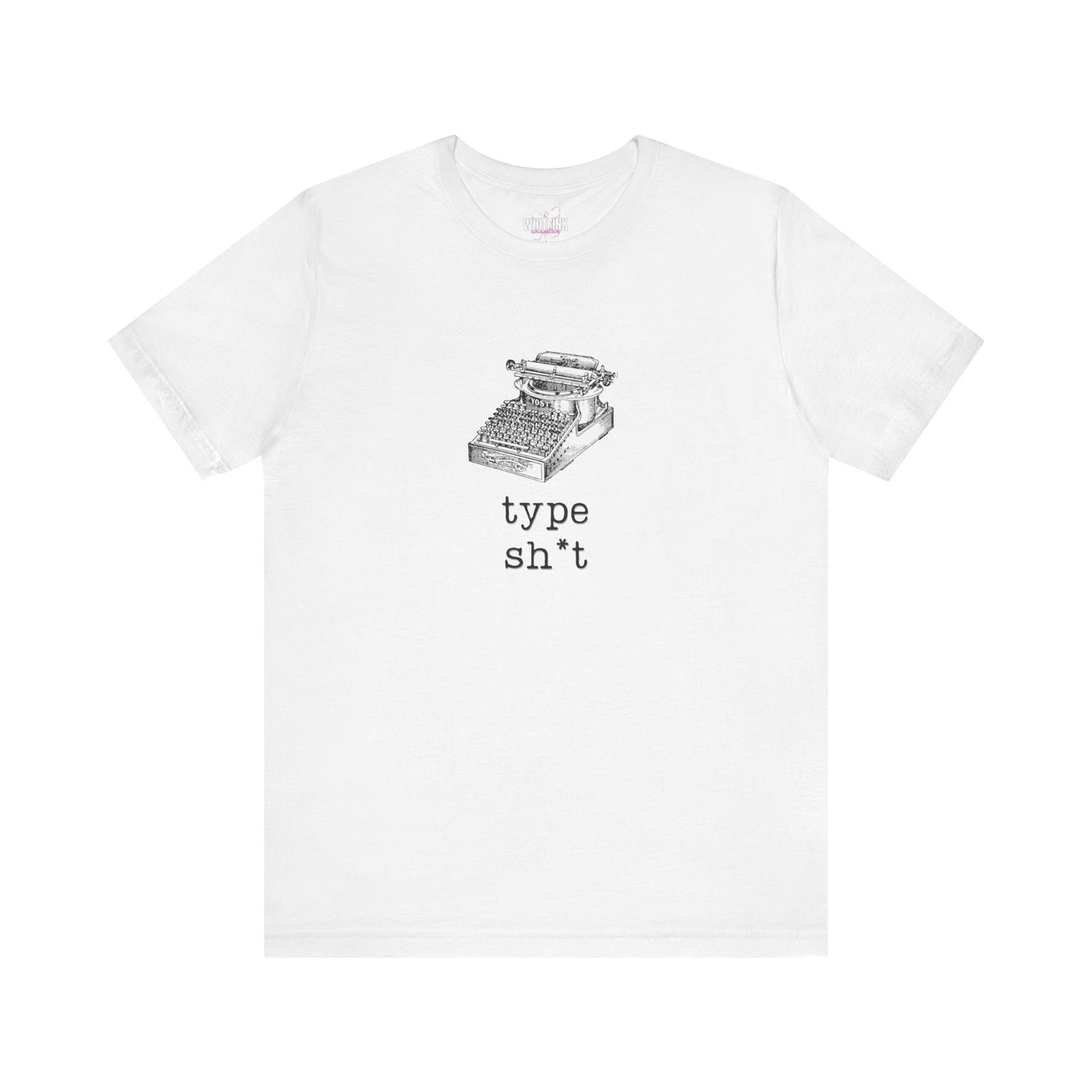 Type Sh*t T-shirt