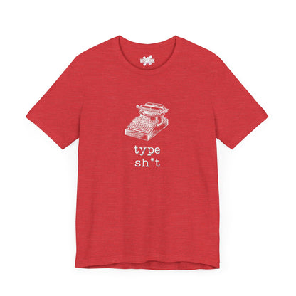 Type Sh*t T-shirt