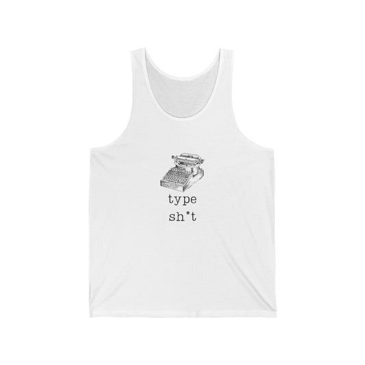 Type shit Tank Top, Unisex Jersey Tee, Funny Slang Shirt, Humorous Sleeveless Top, Sarcastic Graphic Shirt