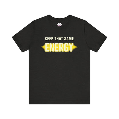 Keep That Same Energy