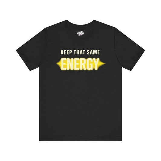 Keep That Same Energy