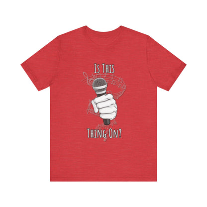 Mic check, 1-2-1-2! - Is This Thing On? T-shirt