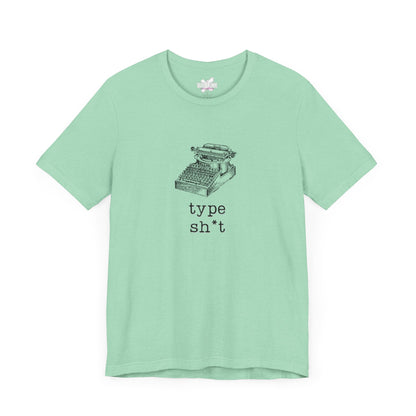 Type Sh*t T-shirt