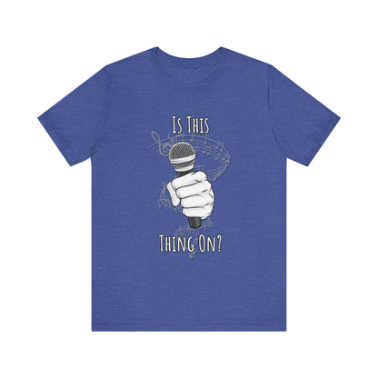 Mic check, 1-2-1-2! - Is This Thing On? T-shirt