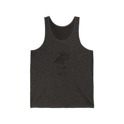 Type shit Tank Top, Unisex Jersey Tee, Funny Slang Shirt, Humorous Sleeveless Top, Sarcastic Graphic Shirt