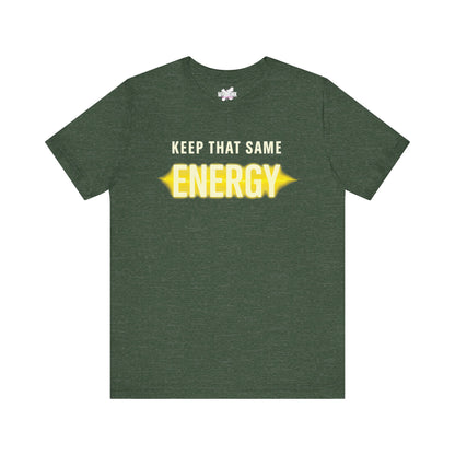 Keep That Same Energy