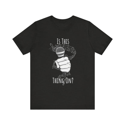 Mic check, 1-2-1-2! - Is This Thing On? T-shirt