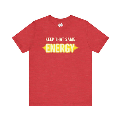 Keep That Same Energy
