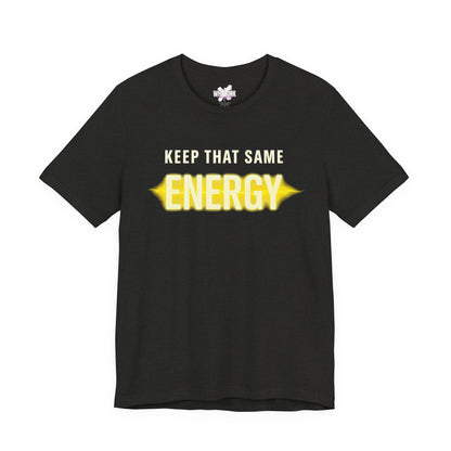 Keep That Same Energy
