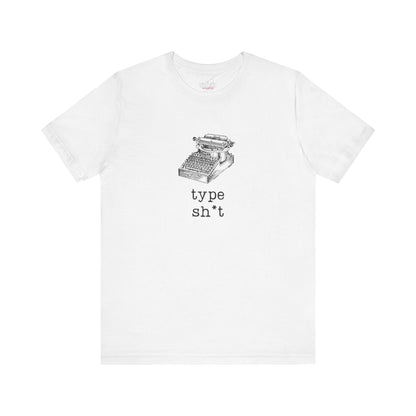 Type Sh*t T-shirt