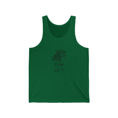 Type shit Tank Top, Unisex Jersey Tee, Funny Slang Shirt, Humorous Sleeveless Top, Sarcastic Graphic Shirt